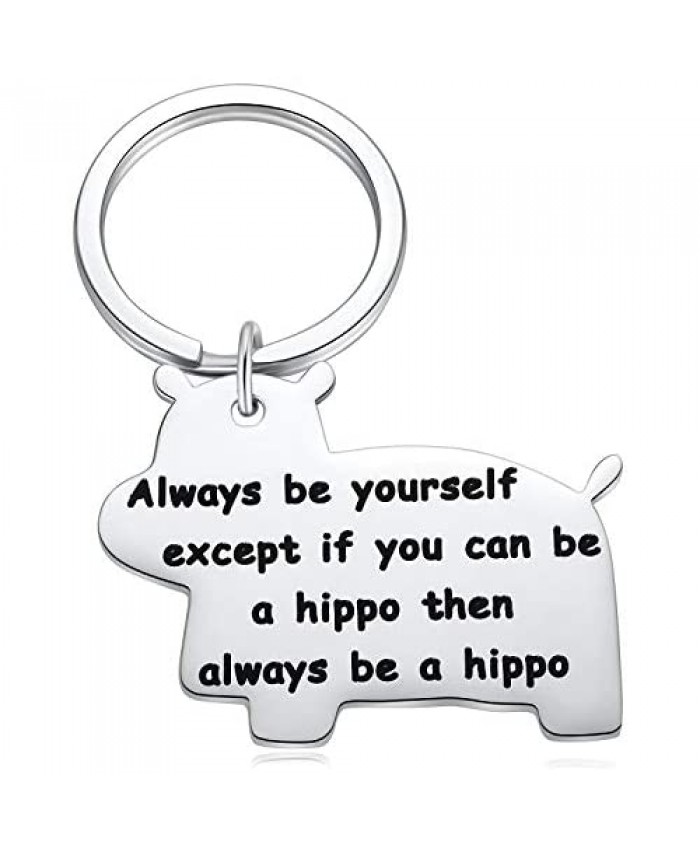 Hippopotamus Gifts Inspirational Keychain - Always Be Yourself Except If You Can Be a Hippo Then Always Be A Hippo Theme Key Chain
